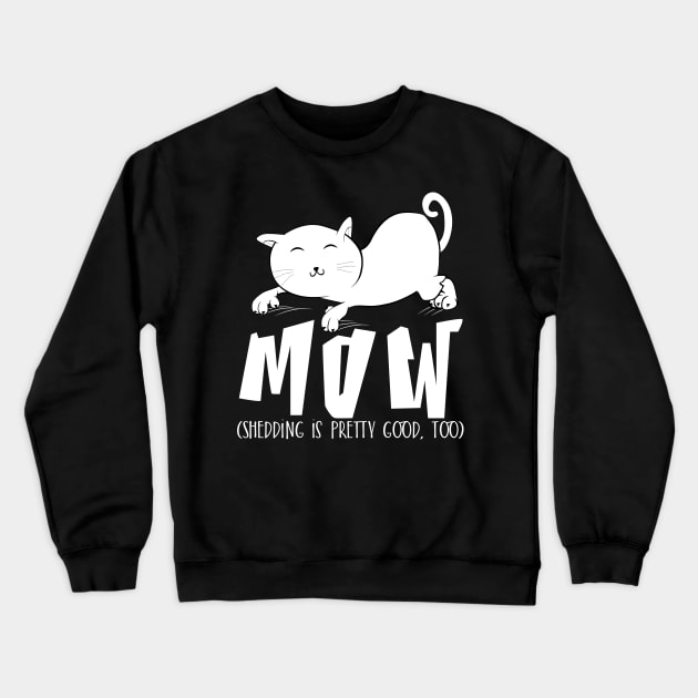 Mow (Shedding is pretty good too) Crewneck Sweatshirt by catees93